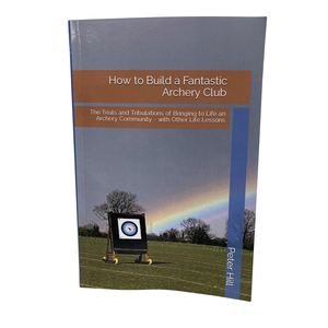 Peter Hill How to Build a Fantastic Archery Club